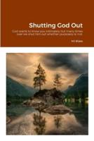 Shutting God Out: God wants to know you intimately but many times over we shut him out whether purposely or not.