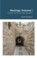 Musings: Volume I: Tarshish, the Pit, and New Jerusalem