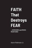 FAITH That Destroys FEAR: ...OVERCOMES and MOVES MOUNTAINS!