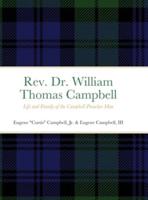 Rev. Dr. William Thomas Campbell: Life and Family of the Campbell Preacher Man: Life and Family of the Campbell Preacher Man