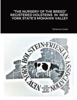 "The Nursery of the Breed" Registered Holsteins in New York State's Mohawk Valley