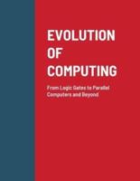 EVOLUTION OF COMPUTING: From Logic Gates to Parallel Computers and Beyond