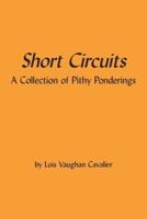Short Circuits: A Collection of Pithy Ponderings