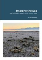 Imagine the Sea: one hundred poems from a long walk