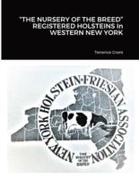 "THE NURSERY OF THE BREED" REGISTERED HOLSTEINS In WESTERN NEW YORK