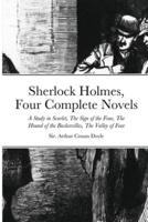 Sherlock Holmes, Four Complete Novels: A Study in Scarlet, The Sign of the Four, The Hound of the Baskervilles, The Valley of Fear
