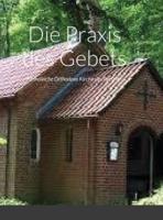 Die Praxis des Gebets: Katholische Orthodoxe Kirche des Westens