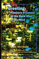 Greeting Flannery O'Connor at the Back Door of My Mind: Adventures & Misadventures in Literary Savannah