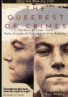 The Queerest of Crimes - Dawn of Crime Volume 3: Early Accounts of Criminal Activity in Australia