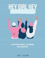 Hey Girl Hey: A Motivational Journal