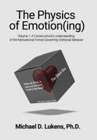 The Physics of Emotion(ing): A Constructivist's Understanding of the Motivational Forces Governing Volitional Behavior