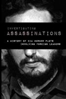 Investigating Assassination: A History of CIA Murder Plots Involving Foreign Leaders