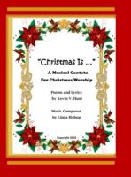 "Christmas Is ...": A Musical Cantata for Christmas Worship