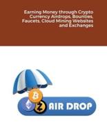 Earning Money through Crypto Currency Airdrops, Bounties, Faucets, Cloud Mining Websites and Exchanges