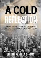 Cold Reflection: Trials and Tribulations in the Rise and Fall of Babylon