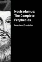 Nostradamus: The Complete Prophecies: Edgar Leoni Translation