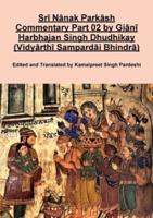 Srī Nānak Parkāsh Commentary Part 02 by Giānī Harbhajan Singh Dhudhikay (Vidyārthī Sampardāi Bhindrā)
