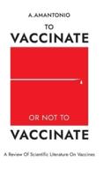 To Vaccinate or not to Vaccinate: А Review of Scientific Literature on Vaccines