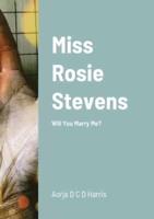 Miss Rosie Stevens: Will You Marry Me?