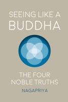 Seeing Like a Buddha: The Four Noble Truths