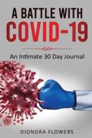 A Battle with Covid-19: An Intimate 30 Day Journal