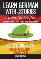 Learn German with Stories Studententreffen  Complete Short Story Collection for Beginners: Collection of 25 Modern and  Classic Short Stories