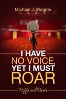 I Have No Voice, Yet I Must Roar: Riffs and Rants