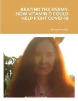 BEATING THE ENEMY: HOW VITAMIN D COULD HELP FIGHT COVID-19