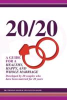 20/20 A Guide for a Healthy, Happy, and Whole Marriage