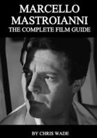 Marcello Mastroianni: The Complete Film Guide