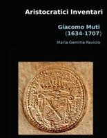 Aristocratici Inventari: Giacomo Muti (1634-1707)