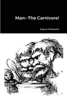 Man--The Carnivore!