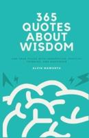 365 Quotes About Wisdom: One year filled with inspiration, positive thinking, and happiness