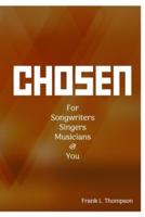 Chosen: For Songwriters, Singers, Musicians & You