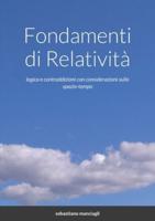 Fondamenti di Relatività: logica e contraddizioni con considerazioni sullo spazio-tempo