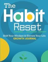 The Habit Reset Growth Journal: Shift Your Mindset & Elevate Your Life
