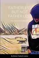 FATHERLESS BUT NOT FATHER LESS