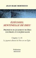 ÉZÉCHIEL SENTINELLE DE DIEU: Prophète du Jugement de Dieu sur Israël et sur Jérusalem