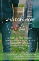 The Who Does More War: A Guide to Help Couples Develop Realistic Expectations and Navigate Inevitable Conflict After Baby