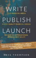 Write Publish Launch: Insider Secrets to Accelerate Your Influence, Authority, and Impact with an Inspirational, Best-Selling Book