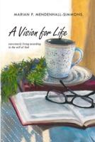 A Vision For Life: Consciously Living According to the Will of God