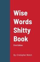 WISE WORDS SHITTY BOOK: First Edition