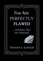 You Are Perfectly Flawed...and Rarer than any Diamond!