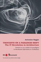 Thoughts on a Paradigm Shift /  Pensieri su un cambio di paradigma: The IT Revolution in Architecture /  La Rivoluzione Informatica in architettura