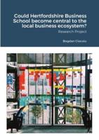 Could Hertfordshire Business School become central to the local business ecosystem?: Research Project