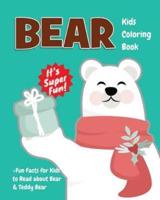 Bear Kids Coloring Book +Fun Facts for Kids to Read about Bear & Teddy Bear: Children Activity Book for Girls & Boys Age 4-8, with 30 Coloring Pages of Bears & Teddy Bears in Lots of Fun Actions!