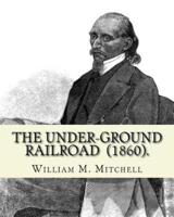 The Under-Ground Railroad (1860). By