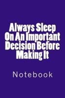 Always Sleep On An Important Decision Before Making It
