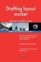 Drafting Layout Worker RED-HOT Career Guide; 2496 REAL Interview Questions