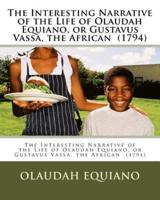 The Interesting Narrative of the Life of Olaudah Equiano, or Gustavus Vassa, the African (1794)